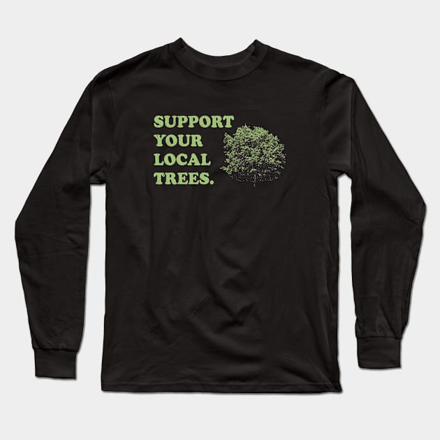 Support Your Local Trees - Arborists Long Sleeve T-Shirt by stressedrodent